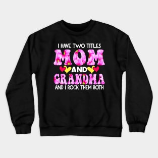 I Have Two Titles Mom And grandma and I Rock Them Both Pink Floral Mothers day gift Crewneck Sweatshirt